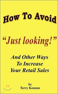 How To Avoid "Just Looking!": And Other Ways To Increase Your Retail Sales