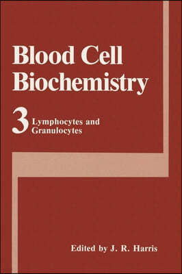 Blood Cell Biochemistry, Volume 3: Lymphocytes and Granulocytes