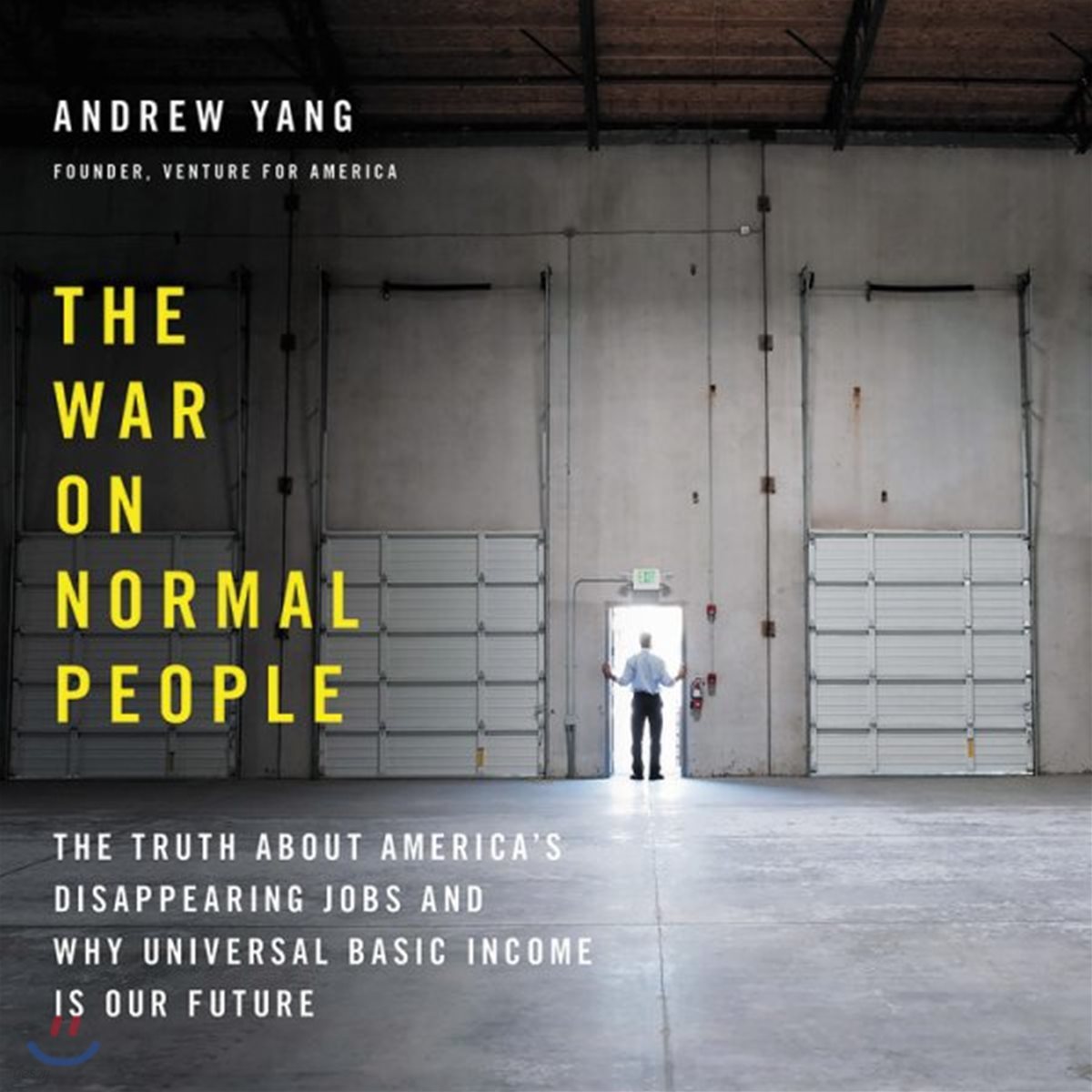 The War on Normal People: The Truth about America's Disappearing Jobs and Why Universal Basic Income Is Our Future