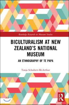 Biculturalism at New Zealand's National Museum: An Ethnography of Te Papa
