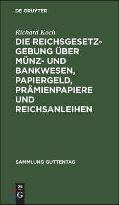 Die Reichsgesetzgebung Über Münz- Und Bankwesen, Papiergeld, Prämienpapiere Und Reichsanleihen: Text-Ausg. Mit Anm. U. Sachreg.