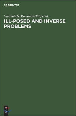 Ill-Posed and Inverse Problems: Dedicated to Academician Mikhail Mikhailovich Lavrentiev on the Occasion of His 70th Birthday