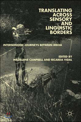 Translating Across Sensory and Linguistic Borders: Intersemiotic Journeys Between Media