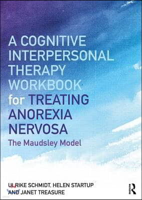 A Cognitive-Interpersonal Therapy Workbook for Treating Anorexia Nervosa: The Maudsley Model