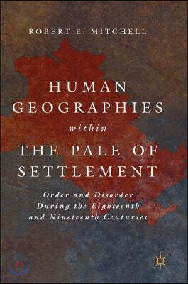 Human Geographies Within the Pale of Settlement: Order and Disorder During the Eighteenth and Nineteenth Centuries