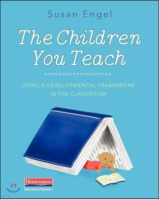 The Children You Teach: Using a Developmental Framework in the Classroom