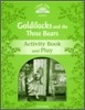 Classic Tales Level 3 : Goldilocks and Three Bears : Activity Book and Play