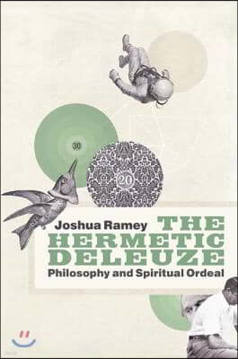 The Hermetic Deleuze: Philosophy and Spiritual Ordeal