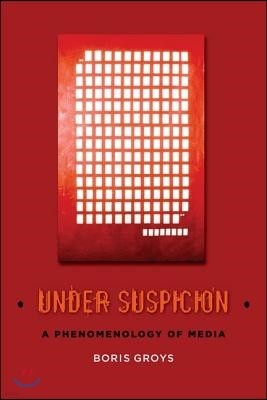 Under Suspicion: A Phenomenology of Media