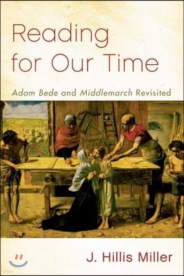 Reading for Our Time: 'Adam Bede' and 'Middlemarch' Revisited