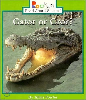 Gator or Croc? (Rookie Read-About Science: Animals)