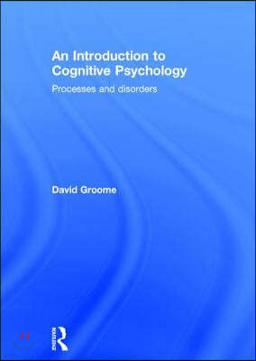 An Introduction to Cognitive Psychology: Processes and Disorders