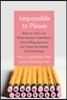 Impossible to Please: How to Deal with Perfectionist Coworkers, Controlling Spouses, and Other Incredibly Critical People