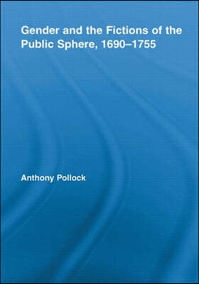 Gender and the Fictions of the Public Sphere, 1690-1755