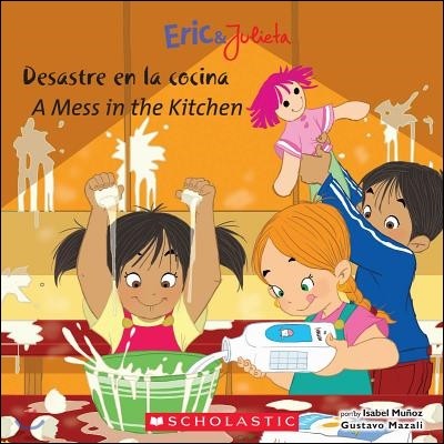 Eric & Julieta: Desastre En La Cocina / A Mess in the Kitchen (Bilingual) (Bilingual Edition)