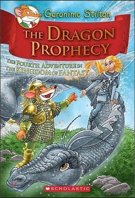 The Dragon Prophecy (Geronimo Stilton and the Kingdom of Fantasy #4): The Fourth Journey in the Kingdom of Fantasy Volume 4