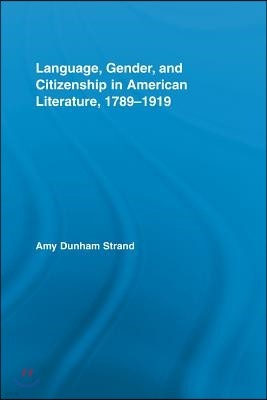 Language, Gender, and Citizenship in American Literature, 1789-1919