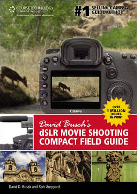 David Busch s DSLR Movie Shooting Compact Field Guide