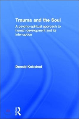 Trauma and the Soul: A psycho-spiritual approach to human development and its interruption