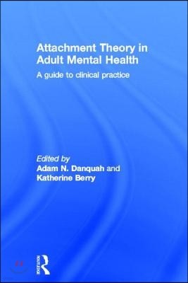 Attachment Theory in Adult Mental Health: A guide to clinical practice