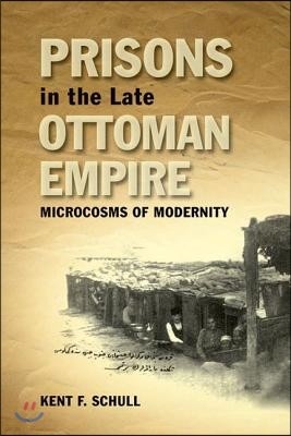 Prisons in the Late Ottoman Empire: Microcosms of Modernity