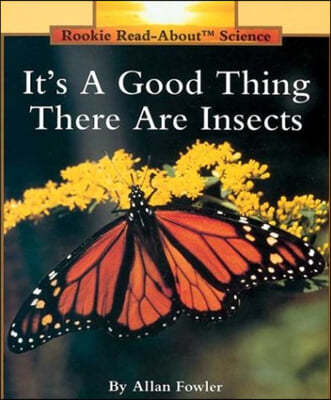 It's a Good Thing There Are Insects (Rookie Read-About Science: Animals)