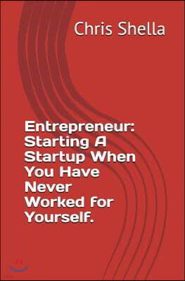 Entrepreneur: Starting a Startup When You Have Never Worked for Yourself.