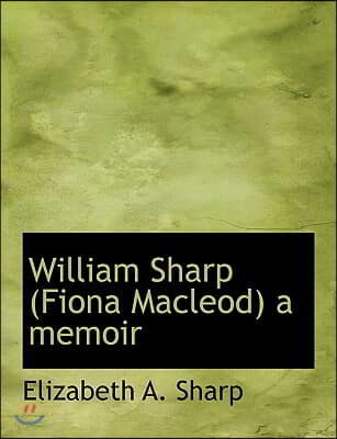 William Sharp (Fiona MacLeod) a Memoir