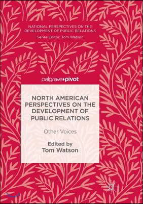 North American Perspectives on the Development of Public Relations: Other Voices