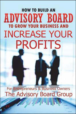 How to Build an Advisory Board to Grow Your Business and Increase Your Profits