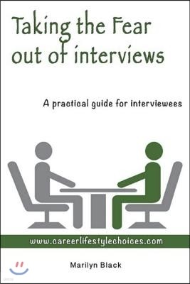 Taking the Fear Out of Interviews: A practical guide for interviewees