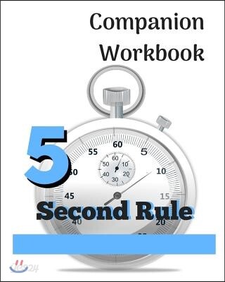 Workbook: 5 Second Rule - Putting the Rule Into Practice: Based on the Book by Mel Robbins