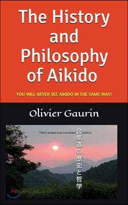 The History and Philosophy of Aikido: You Will Never See Aikido in the Same Way!