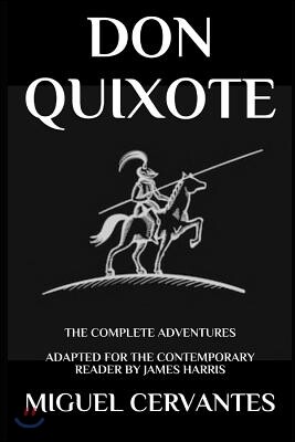 Don Quixote: The Complete Adventures - Adapted for the Contemporary Reader