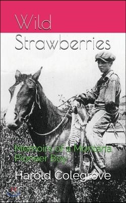 Wild Strawberries: Memoirs of a Montana Pioneer Boy