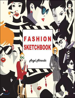 Fashion Sketchbook: My Fashion, My Style, 196 Figure Templates for Designing Looks and Building Your Portfolio