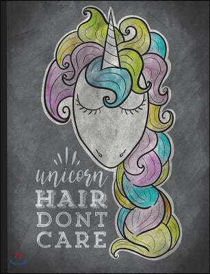 Unicorn Hair Don't Care: Chalkboard Unicorn Art for Rainbow Hair Girls and Unicorn Lovers