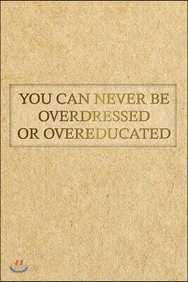 You Can Never Be Overdressed or Overeducated: Motivational Journal - 120 Blank Page Female Empowerment Notebook - 6 X 9 Perfect Bound Softcover
