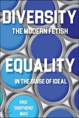 "Diversity" the Modern Fetish & "Equality" In the Guise of Ideal