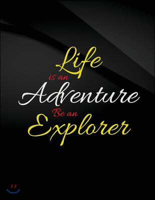 Life Is an Adventure. Be an Explorer.: Life Is an Adventure. Be an Explorer Jottings Black Background White Text Design Unlined Notebook - Large 8.5 X