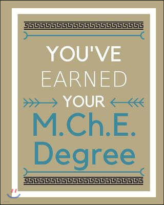 You've earned your M.Ch.E. Degree