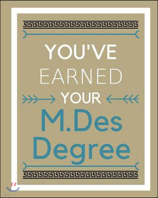 You've Earned Your M.Des Degree