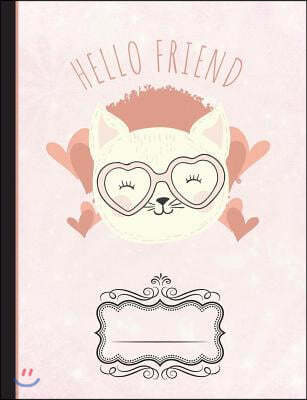 Hello Friend Cat Composition Notebook: Writing Journal, School Teachers, Students, College Ruled Lined Paper, 200 Pages (7.44" X 9.69")