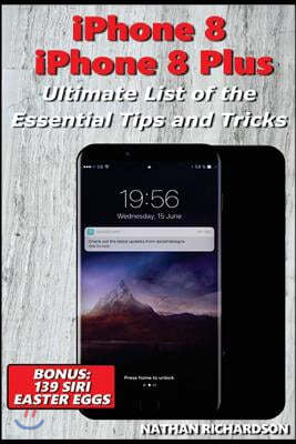 iPhone 8 / 8 Plus - Ultimate List of the Essential Tips and Tricks: (bonus: 139 Siri Easter Eggs)