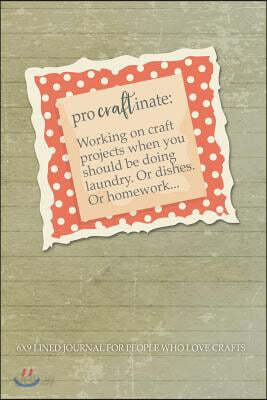ProCRAFTinate: Working On Craft Projects When You Should Be Doing Laundry...: 6X9 Lined Journal For People Who Love Crafts
