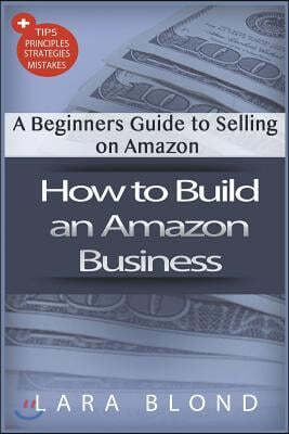 How to Build an Amazon Business: A Beginners Guide to Selling on Amazon