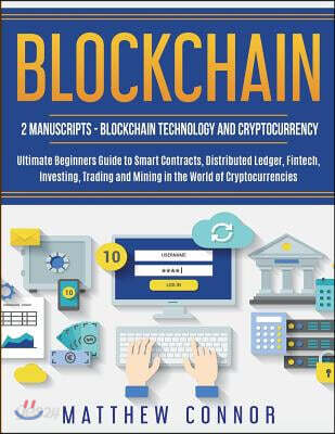Blockchain: Blockchain Technology and Cryptocurrency: Ultimate Beginner's Guide to Smart Contracts, Distributed Ledger, Fintech, I