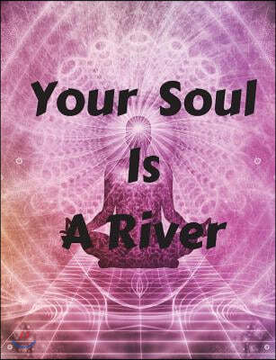 Your Soul Is a River: Spiritual, Zen, Motivating, Inspiring, Quote, Journal, Composition Notebook, Mindset, Entrepreneurs, Life, 100 Pages W