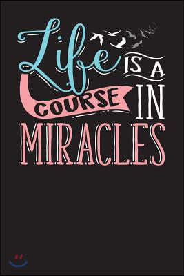 Life Is a Course of Miracles: Religious and Christian Journal Notebook for Bible Studies, Church Events or Diary (6x9 80 Pages)