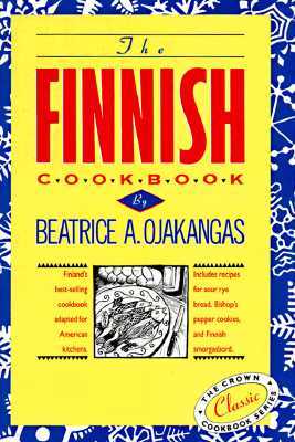 The Finnish Cookbook: Finland's Best-Selling Cookbook Adapted for American Kitchens Includes Recipes for Sour Rye Bread, Bishop's Pepper Coo